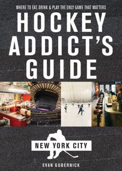 Paperback Hockey Addict's Guide New York City: Where to Eat, Drink & Play the Only Game That Matters Book