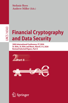 Financial Cryptography and Data Security: 30th International Conference, FC 2026, St. Kitts, St. Kitts and Nevis, March 2–6, 2026, Revised Selected ... II (Lecture Notes in Computer Science, 16563)
