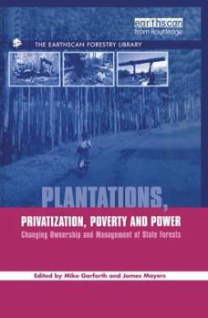 Paperback Plantations Privatization Poverty and Power: Changing Ownership and Management of State Forests Book