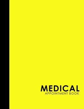 Paperback Medical Appointment Book: 4 Columns Appointment Log, Appointment Scheduling Template, Hourly Appointment Book, Yellow Cover Book