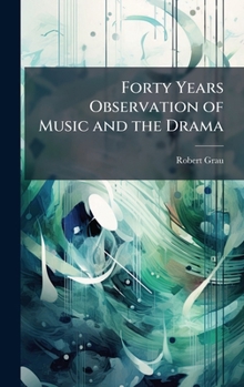 Hardcover Forty Years Observation of Music and the Drama Book