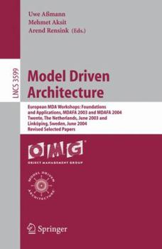 Model Driven Architecture: European MDA Workshops: Foundations and Applications, MDAFA 2003 and MDAFA 2004, Twente, The Netherlands, June 26-27, 2003, ... Papers (Lecture Notes in Computer Science)