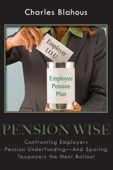 Hardcover Pension Wise: Confronting Employer Pension Underfunding - And Sparing Taxpayers the Next Bailout Volume 597 Book