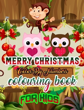 Merry Christmas Color by Numbers Coloring Book for Kids: a beautiful colouring book with Christmas Coloring for Children, boy, girls, kids Ages 2-4,3-5,4-8