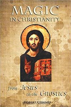 Paperback Magic in Christianity: From Jesus to the Gnostics Book