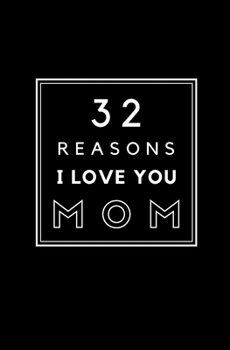 32 Reasons I Love You Mom: Fill In Prompted Memory Book