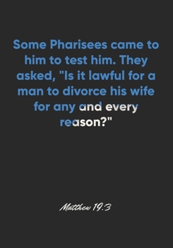 Paperback Matthew 19: 3 Notebook: Some Pharisees came to him to test him. They asked, "Is it lawful for a man to divorce his wife for any an Book