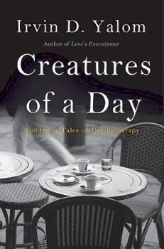Hardcover Creatures of a Day: And Other Tales of Psychotherapy Book