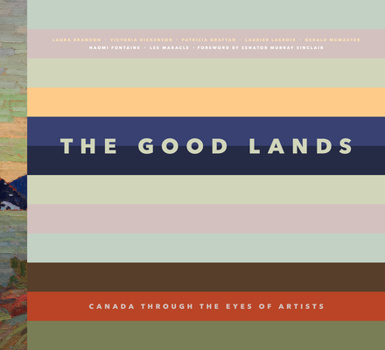 Hardcover The Good Lands: Canada Through the Eyes of Its Artists Book