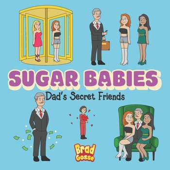 Sugar Babies: Dad's Secret Friends (Rejected Children's Books)