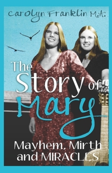 Paperback The Story Of Mary: Mayhem, Mirth And Miracles Book