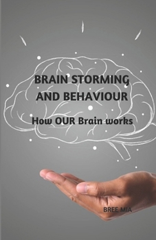 Paperback Brain Storming and Behaviour: How OUR Brain works Book