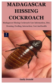 Paperback Madagascar Hissing Cockroach: Madagascar Hissing Cockroach Care Information, Diet, Housing, Feeding, Interaction, Cost And health Book