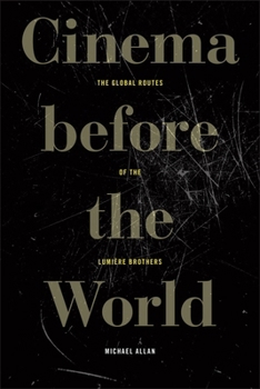 Hardcover Cinema Before the World: The Global Routes of the Lumière Brothers Book