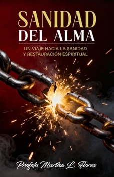 SANIDAD DEL ALMA: Un viaje hacia la sanidad y restauración espiritual (Spanish Edition)