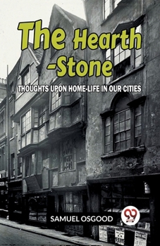 Paperback The Hearth-Stone Thoughts Upon Home-Life In Our Cities Book