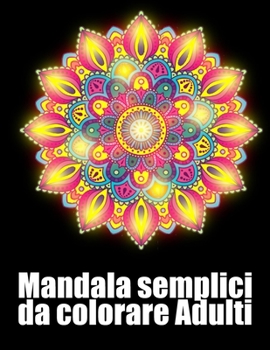 Mandala semplici da colorare Adulti: libro 40 mandalas fiori grande semplici to complessi da colorare per adulti antistress regalo perfetto per il com