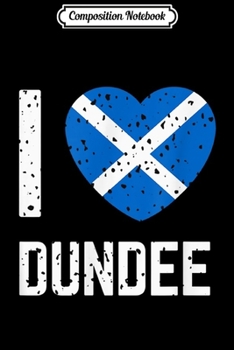 Paperback Composition Notebook: I Love Dundee - Scotland Journal/Notebook Blank Lined Ruled 6x9 100 Pages Book