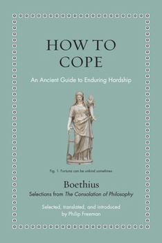 How to Endure Hardship: An Ancient Guide to Coping with Misfortune (Ancient Wisdom for Modern Readers) - Book  of the Ancient Wisdom for Modern Readers