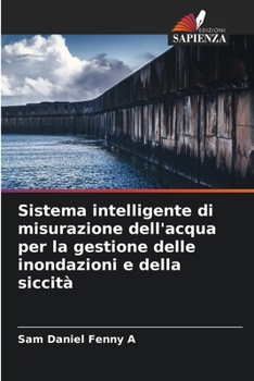 Sistema intelligente di misurazione dell'acqua per la gestione delle inondazioni e della siccità (Italian Edition)