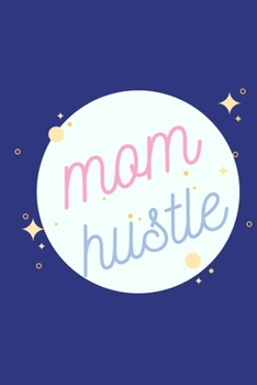 Paperback Mom Hustle: Notebook / Simple Blank Lined Writing Journal / Parent / Newborn Baby / Behaviour Tracking / Memories / Mother / Mum / Book