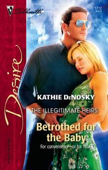 Betrothed For The Baby (Silhouette Desire) - Book #3 of the Illegitimate Heirs
