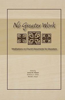 Paperback No Greater Work: Meditations on Church Documents for Educators Book