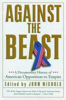 Paperback Against the Beast: A Documentary History of American Opposition to Empire Book