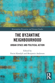Paperback The Byzantine Neighbourhood: Urban Space and Political Action Book