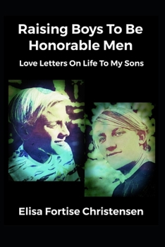 Paperback Raising Boys To Be Honorable Men: Love Letters On Life To My Sons Book