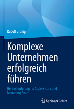 Hardcover Komplexe Unternehmen Erfolgreich Führen: Herausforderung Für Supervisory Und Managing Board [German] Book