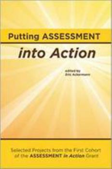 Paperback Putting Assessment into Action: Selected Projects from the First Cohort of the Assessment in Action Grant Book