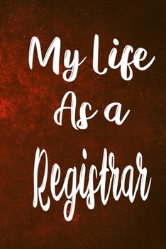 Paperback My Life as a Registrar: The perfect gift for the professional in your life - Funny 119 page lined journal! Book