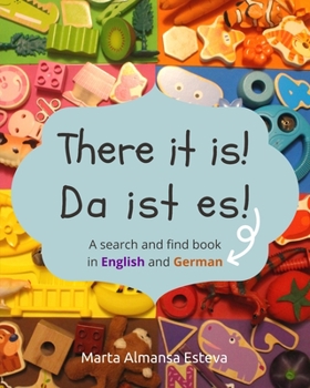 There it is! Da ist es!: A search and find book in English and German