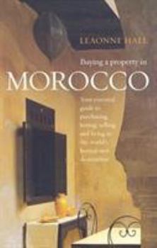 Paperback Buying a Property in Morocco: Your Essential Guide to Purchasing, Letting, Selling and Living in the World's Hottest Destination Book