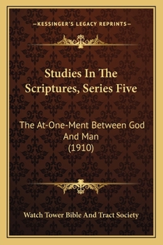 The At-One-Ment between God and Man; Studies in the Scriptures, Series Five [V] - Book #5 of the Studies in the Scriptures (Or, Millennial Dawn)