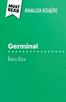 Paperback Germinal ksi&#261;&#380;ka Émile Zola (Analiza ksi&#261;&#380;ki): Pelna analiza i szczególowe podsumowanie pracy [Polish] Book