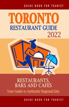 Paperback Toronto Restaurant Guide 2022: Your Guide to Authentic Regional Eats in Toronto, Canada (Restaurant Guide 2020) Book