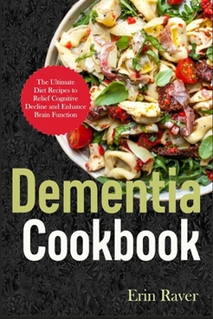 Paperback DEMENTIA Cookbook: The Ultimate Diet Recipes to Relief Cognitive Decline and Enhance Brain Function Book