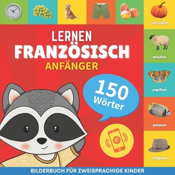 Französisch lernen - 150 Wörter mit Aussprache - Anfänger: Bilderbuch für zweisprachige Kinder