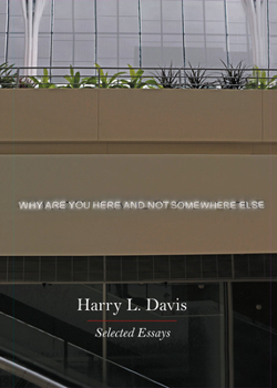 Hardcover Why Are You Here and Not Somewhere Else: Selected Essays Book