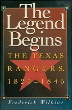 Paperback The Legend Begins: The Texas Rangers, 1823-1845 Book