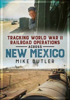 Paperback Tracking World War II Railroad Operations Across New Mexico Book