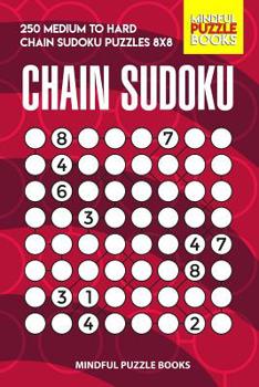 Paperback Chain Sudoku: 250 Medium to Hard Chain Sudoku Puzzles 8x8 Book