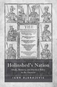 Paperback Holinshed's Nation: Ideals, Memory, and Practical Policy in the Chronicles Book
