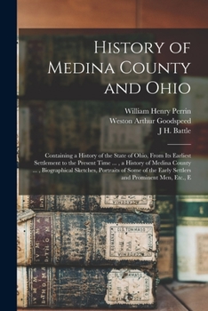 Paperback History of Medina County and Ohio: Containing a History of the State of Ohio, From Its Earliest Settlement to the Present Time ..., a History of Medin Book