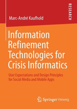 Paperback Information Refinement Technologies for Crisis Informatics: User Expectations and Design Principles for Social Media and Mobile Apps Book