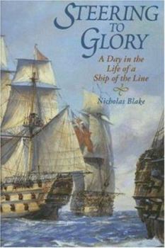 Hardcover Steering to Glory: A Day in the Life of a Ship of the Line Book