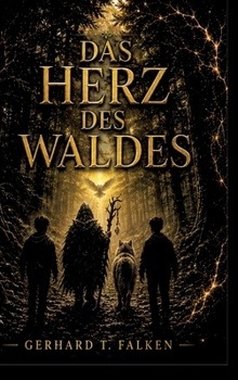 Das Herz Des Waldes: Zwei Brüder. Ein uralter Wald. Das Schicksal einer ganzen Welt. (German Edition)