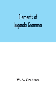 Paperback Elements of Luganda grammar: together with exercises and vocabulary Book